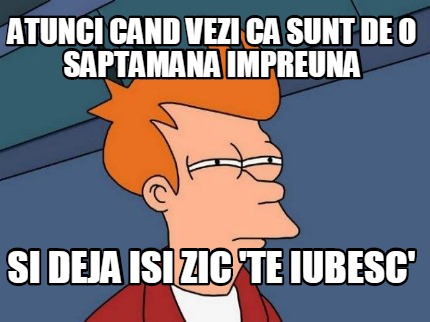atunci-cand-vezi-ca-sunt-de-o-saptamana-impreuna-si-deja-isi-zic-te-iubesc