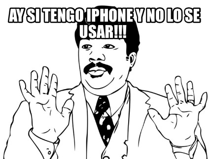 ay-si-tengo-iphone-y-no-lo-se-usar