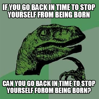 if-you-go-back-in-time-to-stop-yourself-from-being-born-can-you-go-back-in-time-