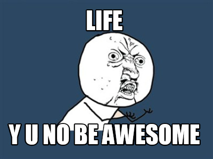 life-y-u-no-be-awesome