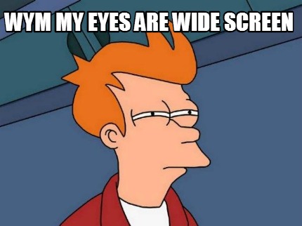 wym-my-eyes-are-wide-screen