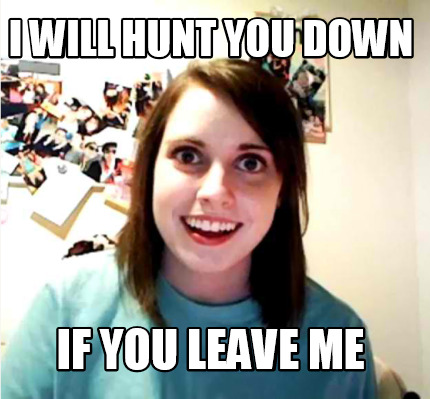 i-will-hunt-you-down-if-you-leave-me