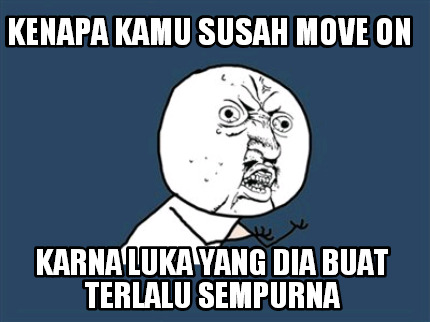 kenapa-kamu-susah-move-on-karna-luka-yang-dia-buat-terlalu-sempurna