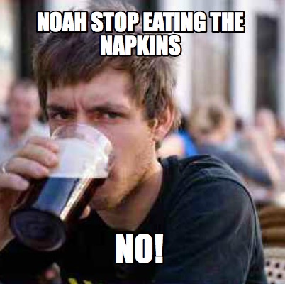 noah-stop-eating-the-napkins-no
