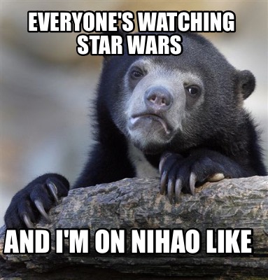 everyones-watching-star-wars-and-im-on-nihao-like