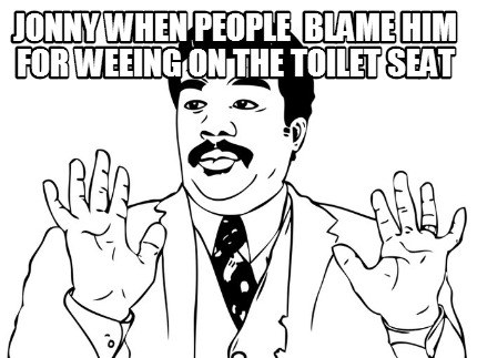 jonny-when-people-blame-him-for-weeing-on-the-toilet-seat