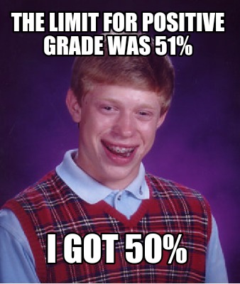 the-limit-for-positive-grade-was-51-i-got-50