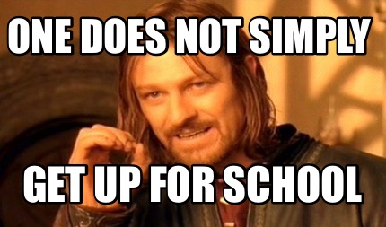 one-does-not-simply-get-up-for-school