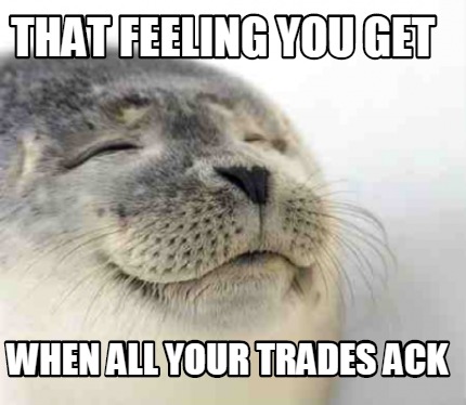 that-feeling-you-get-when-all-your-trades-ack