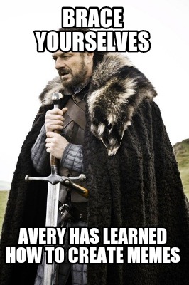 brace-yourselves-avery-has-learned-how-to-create-memes