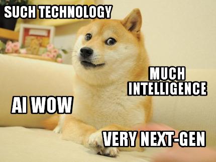 such-technology-much-intelligence-ai-wow-very-next-gen