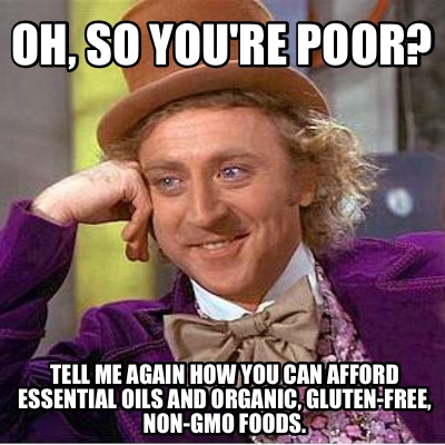 oh-so-youre-poor-tell-me-again-how-you-can-afford-essential-oils-and-organic-glu