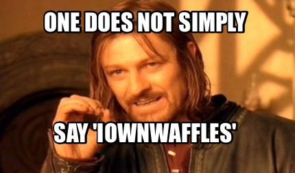 one-does-not-simply-say-iownwaffles