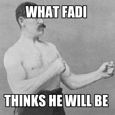 what-fadi-thinks-he-will-be