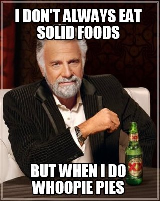 i-dont-always-eat-solid-foods-but-when-i-do-whoopie-pies