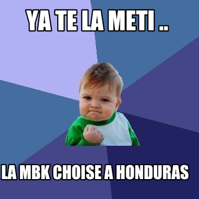 ya-te-la-meti-..-la-mbk-choise-a-honduras
