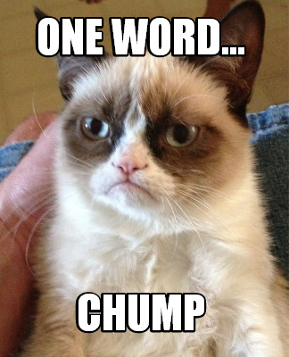 one-word...-chump