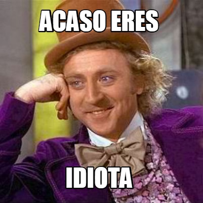 acaso-eres-idiota