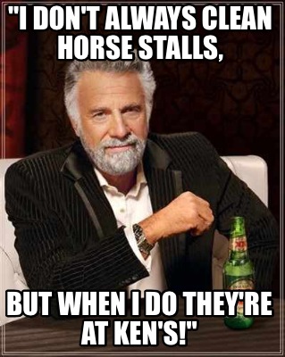 i-dont-always-clean-horse-stalls-but-when-i-do-theyre-at-kens