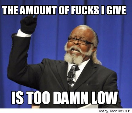 the-amount-of-fucks-i-give-is-too-damn-low