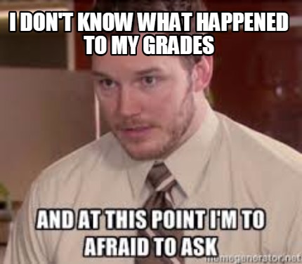 i-dont-know-what-happened-to-my-grades