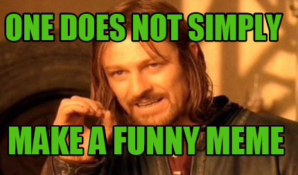 one-does-not-simply-make-a-funny-meme