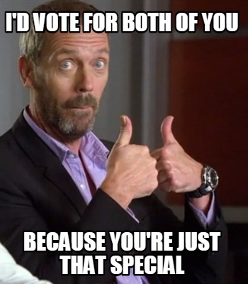 id-vote-for-both-of-you-because-youre-just-that-special