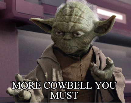 Meme Creator - More Cowbell you Must