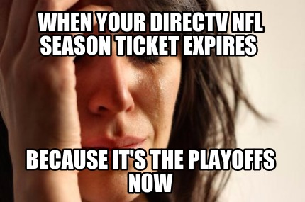 when-your-directv-nfl-season-ticket-expires-because-its-the-playoffs-now