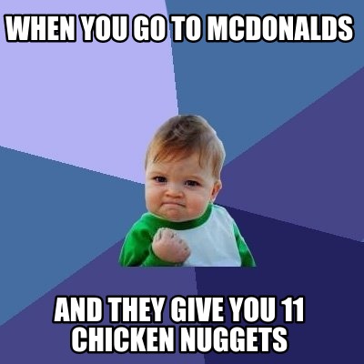 when-you-go-to-mcdonalds-and-they-give-you-11-chicken-nuggets