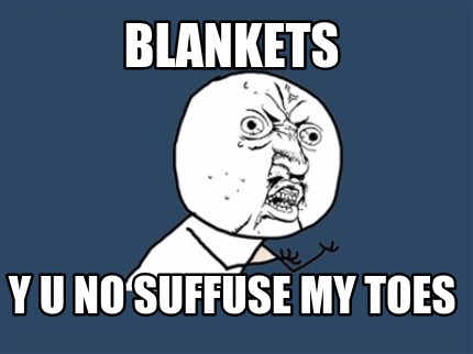 blankets-y-u-no-suffuse-my-toes