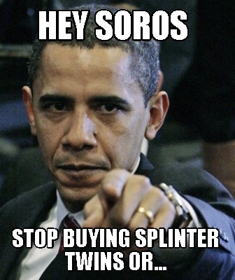 hey-soros-stop-buying-splinter-twins-or