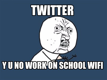 twitter-y-u-no-work-on-school-wifi
