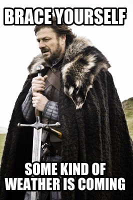 brace-yourself-some-kind-of-weather-is-coming
