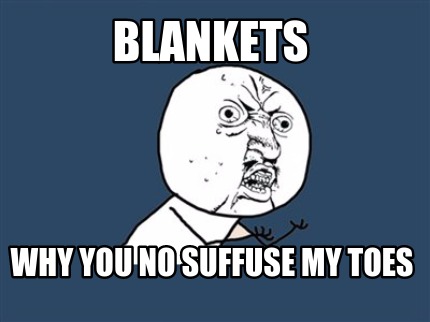 blankets-why-you-no-suffuse-my-toes