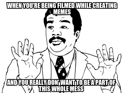 when-youre-being-filmed-while-creating-memes-and-you-really-don-want-to-be-a-par
