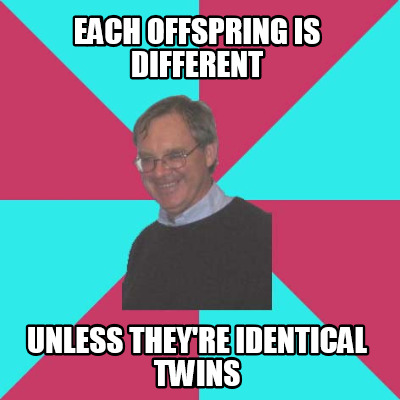 each-offspring-is-different-unless-theyre-identical-twins