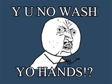 y-u-no-wash-yo-hands