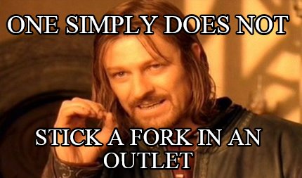 one-simply-does-not-stick-a-fork-in-an-outlet