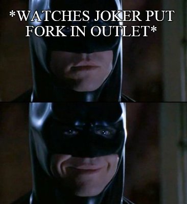 watches-joker-put-fork-in-outlet