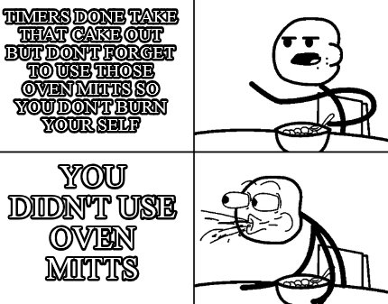 timers-done-take-that-cake-out-but-dont-forget-to-use-those-oven-mitts-so-you-do
