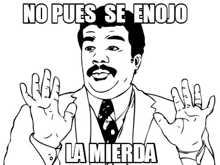 no-pues-se-enojo-la-mierda