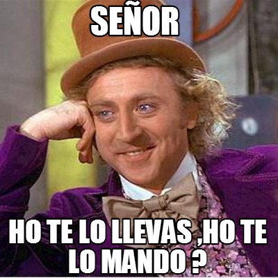seor-ho-te-lo-llevas-ho-te-lo-mando-