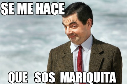 se-me-hace-que-sos-mariquita
