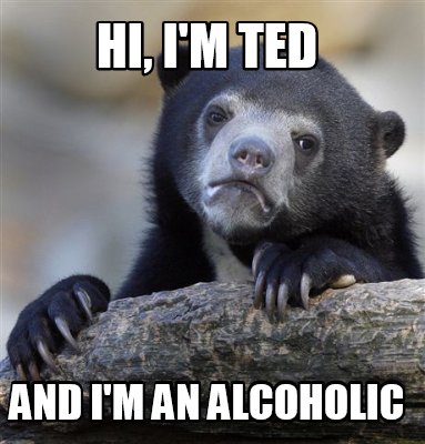 hi-im-ted-and-im-an-alcoholic