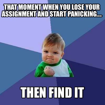 that-moment-when-you-lose-your-assignment-and-start-panicking....-then-find-it