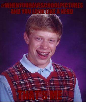 whenyouhaveschoolpictures-and-you-look-like-a-nerd-thats-me