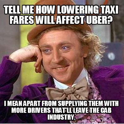 tell-me-how-lowering-taxi-fares-will-affect-uber-i-mean-apart-from-supplying-the