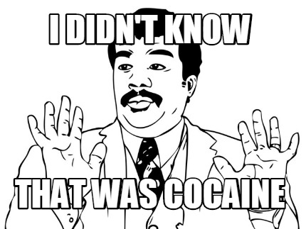 i-didnt-know-that-was-cocaine