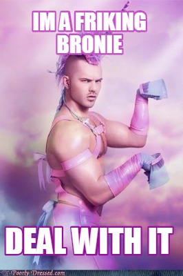 im-a-friking-bronie-deal-with-it